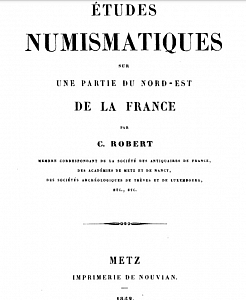 Robert P.-Ch. Études numismatiques sur une partie du Nord-Est de la France. Metz: Imprimerie de Nouvian, 1852.
