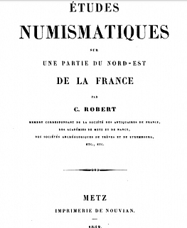 Robert P.-Ch. Études numismatiques sur une partie du Nord-Est de la France. Metz: Imprimerie de Nouvian, 1852.