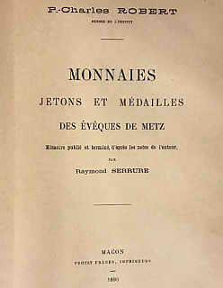 Robert P.-Ch., Serrure R. Monnaies, jetons et médailles des évêques de Metz. Mâcon: Protat Frères, 1890.