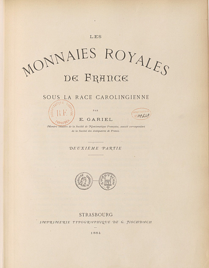 Gariel E. Les monnaies royales de France sous la race carolingienne. Deuxième partie. Strasbourg: Imprimerie typographique de G. Fischbach, 1884.